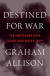 미국의 대표적인 안보 전문가 그레이엄 앨리슨 하버드대 교수가 2017년 발간한 『예정된 전쟁(Destined for War)』.